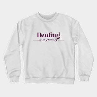 Healing is a journey mental health daily quote Crewneck Sweatshirt